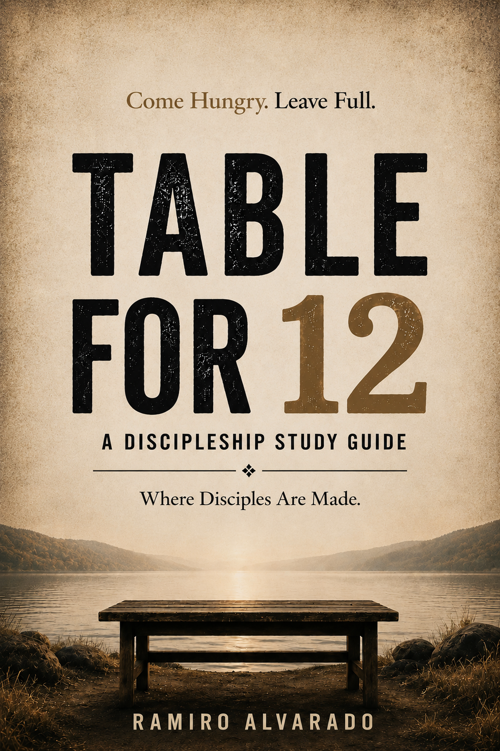 Table for 12: A Discipleship Study Guide by Ramiro Alvarado